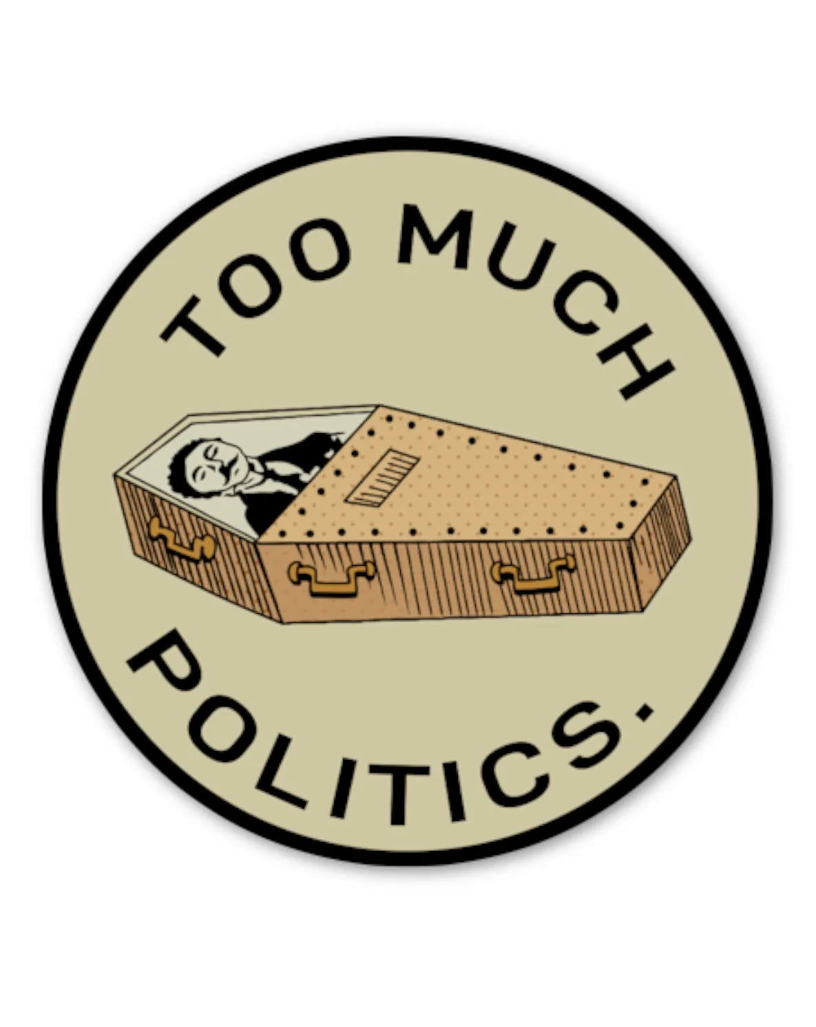 TOO MUCH POLITICS STICKER
